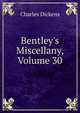 Bentley's Miscellany, Volume 30, Чарльз Диккенс 