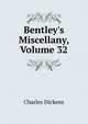 Bentley's Miscellany, Volume 32, Чарльз Диккенс 