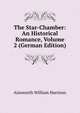The Star-Chamber: An Historical Romance, Volume 2 (German Edition), Ainsworth William Harrison 