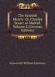 The Spanish Match: Or, Charles Stuart at Madrid, Volume 2 (German Edition), Ainsworth William Harrison 