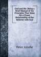 God and Me: Being a Brief Manual of the Principles That Make for a Closer Relationship of the Believer with God, Peter Ainslie 