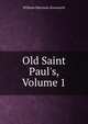 Old Saint Paul's, Volume 1, Ainsworth William Harrison 