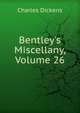 Bentley's Miscellany, Volume 26, Чарльз Диккенс 