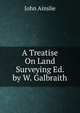 A Treatise On Land Surveying Ed. by W. Galbraith, John Ainslie 