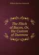 The Flitch of Bacon, Or, the Custom of Dunmow, Ainsworth William Harrison 