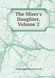 The Miser's Daughter, Volume 2, Ainsworth William Harrison 