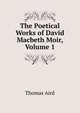 The Poetical Works of David Macbeth Moir, Volume 1, Thomas Aird 