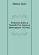 Reflexoes Sobre a Vaidade Dos Homens (Portuguese Edition), Matias Aires 