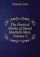 The Poetical Works of David Macbeth Moir, Volume 2, Thomas Aird 