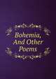 Bohemia, And Other Poems, 