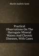 Practical Observations On The Harrogate Mineral Waters And Chronic Diseases, With Cases, Myrtle Andrew Scott 