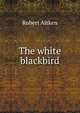 The white blackbird, Robert Aitken 