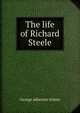 The life of Richard Steele, George Atherton Aitken 