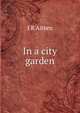 In a city garden, J R Aitken 