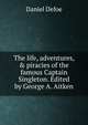 The life, adventures, & piracies of the famous Captain Singleton. Edited by George A. Aitken, Daniel Defoe 