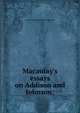 Macaulay's essays on Addison and Johnson;, Thomas Babington Macaulay 