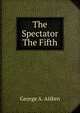 The Spectator The Fifth, George A. Aitken 