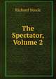 The Spectator, Volume 2, Steele, Richard, Sir, 1672-1729 