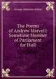 The Poems of Andrew Marvell: Sometime Member of Parliament for Hull, George Atherton Aitken 