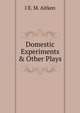 Domestic Experiments & Other Plays, I E. M. Aitken 
