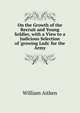 On the Growth of the Recruit and Young Soldier, with a View to a Judicious Selection of 'growing Lads' for the Army, William Aitken 