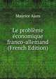 Le probleme economique franco-allemand (French Edition), Maurice Ajam 