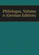 Philologus, Volume 6 (German Edition), 