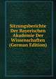Sitzungsberichte Der Bayerischen Akademie Der Wissenschaften (German Edition), 