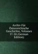 Archiv Fur Osterreichische Geschichte, Volumes 57-58 (German Edition), 