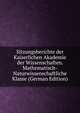 Sitzungsberichte der Kaiserlichen Akademie der Wissenschaften. Mathematisch-Naturwissenschaftliche Klasse (German Edition), 