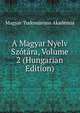 A Magyar Nyelv Szotara, Volume 2 (Hungarian Edition), Magyar Tudomanyos Akademia 