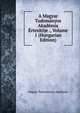 A Magyar Tudomanyos Akademia Ertesitoje ., Volume 1 (Hungarian Edition), Magyar Tudomanyos Akademia 