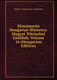 Monumenta Hungariae Historica: Magyar Totenelmi Emlekek, Volume 16 (Hungarian Edition), Magyar Tudomanyos Akademia 