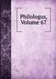Philologus, Volume 67, 