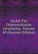Archiv Fur Osterreichische Geschichte, Volume 49 (German Edition), 