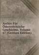 Archiv Fur Osterreichische Geschichte, Volume 67 (German Edition), 