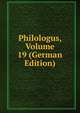 Philologus, Volume 19 (German Edition), 