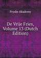 De Vrije Fries, Volume 13 (Dutch Edition), Fryske Akademy 