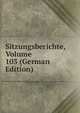 Sitzungsberichte, Volume 103 (German Edition), 