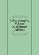 Abhandlungen, Volume 29 (German Edition), 
