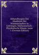 Abhandlungen Der Akademie Der Wissenschaften in Gottingen, Mathematisch-Physikalische Klasse, Issue 1 (German Edition), 