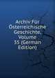 Archiv Fur Osterreichische Geschichte, Volume 35 (German Edition), 