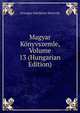 Magyar Konyvszemle, Volume 13 (Hungarian Edition), Orszagos Szechenyi Konyvtar 