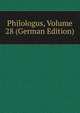 Philologus, Volume 28 (German Edition), 