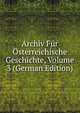 Archiv Fur Osterreichische Geschichte, Volume 3 (German Edition), 