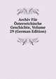Archiv Fur Osterreichische Geschichte, Volume 29 (German Edition), 