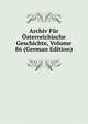 Archiv Fur Osterreichische Geschichte, Volume 86 (German Edition), 