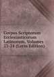 Corpus Scriptorum Ecclesiasticorum Latinorum, Volumes 23-24 (Latin Edition), 