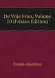 De Vrije Fries, Volume 10 (Frisian Edition), Fryske Akademy 