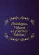 Philologus, Volume 43 (German Edition), 